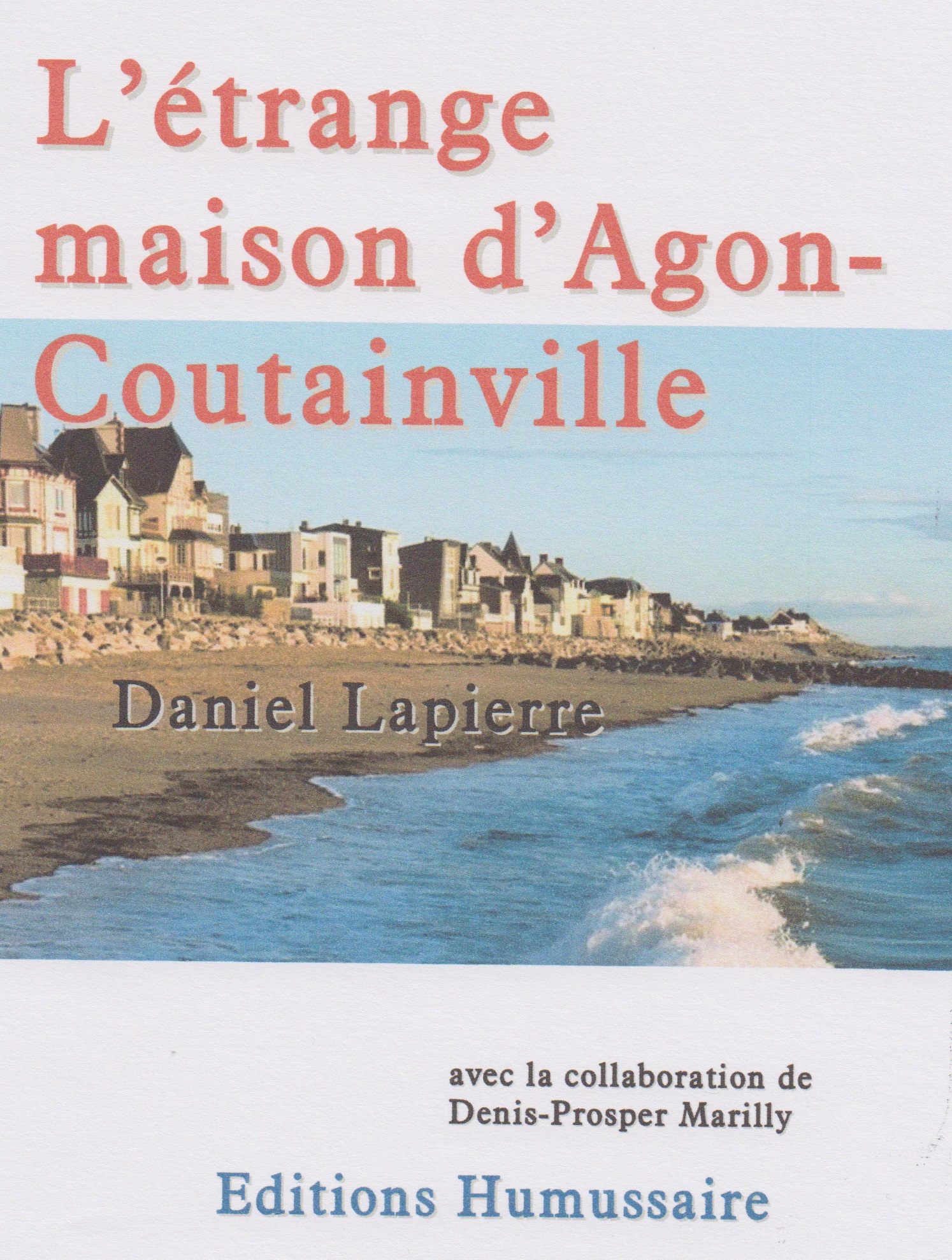 L'étrange maison d'Agon-Coutainville - Daniel Lapierre avec la collaboration de Denis-Prosper Marilly